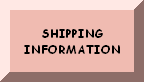 CLICK FOR SHIPPING INFORMATION